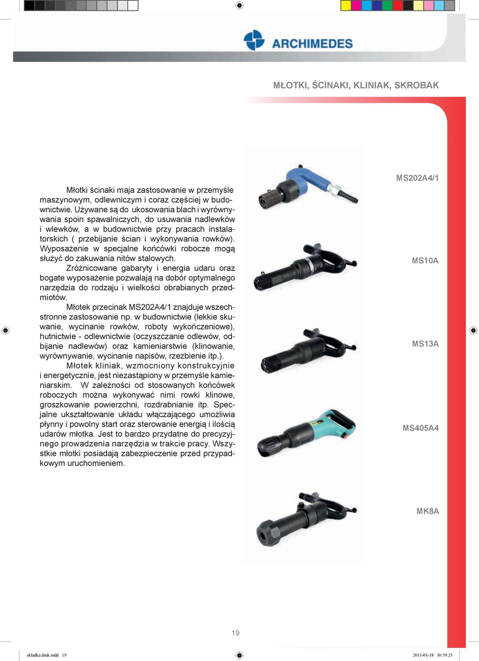 Wyposażenie w specjalne końcówki robocze mogą służyć do zakuwania nitów stalowych.