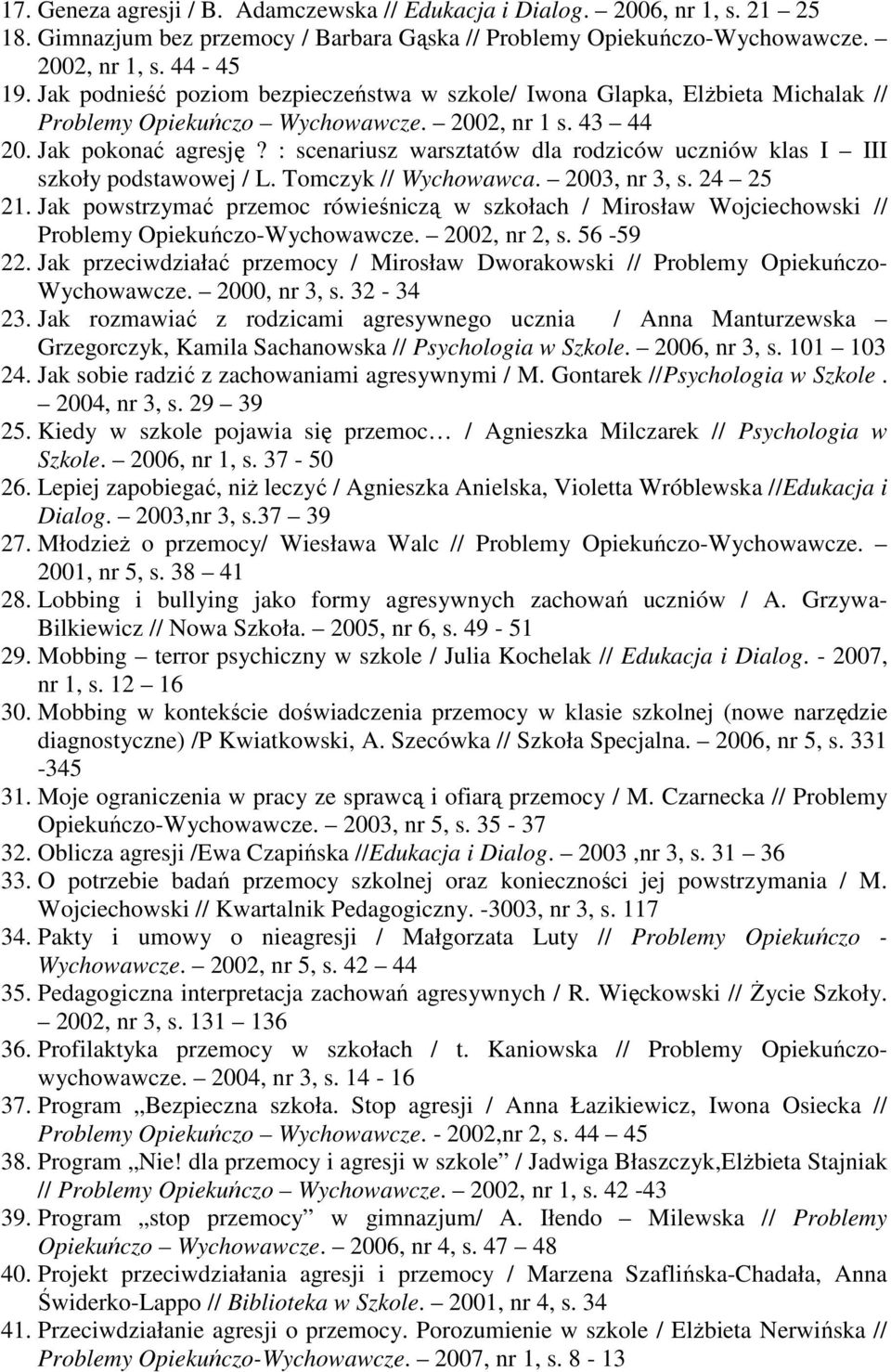 : scenariusz warsztatów dla rodziców uczniów klas I III szkoły podstawowej / L. Tomczyk // Wychowawca. 2003, nr 3, s. 24 25 21.