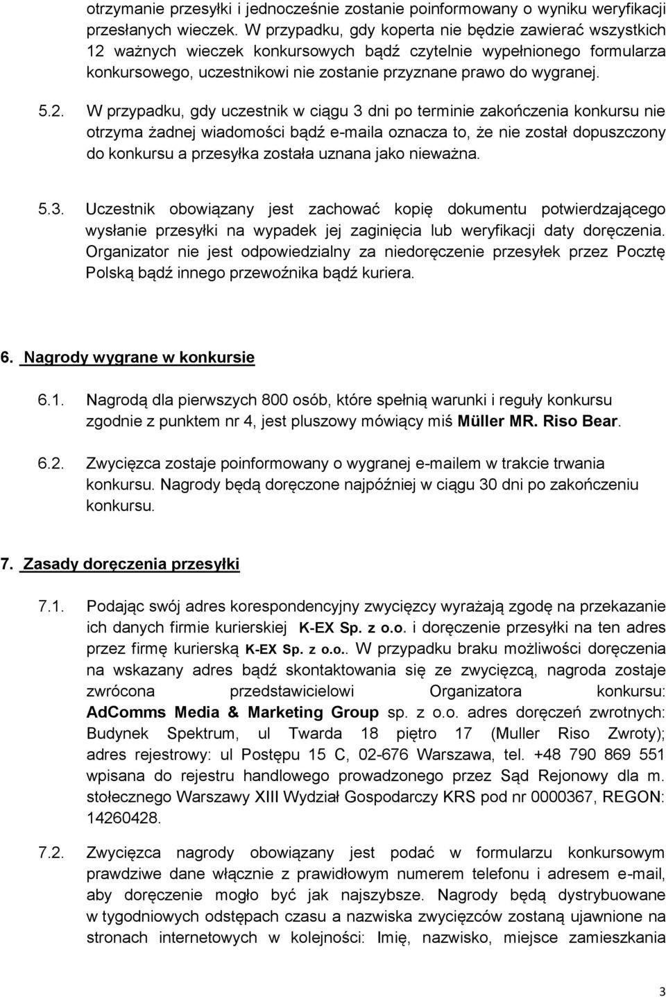 ważnych wieczek konkursowych bądź czytelnie wypełnionego formularza konkursowego, uczestnikowi nie zostanie przyznane prawo do wygranej. 5.2.