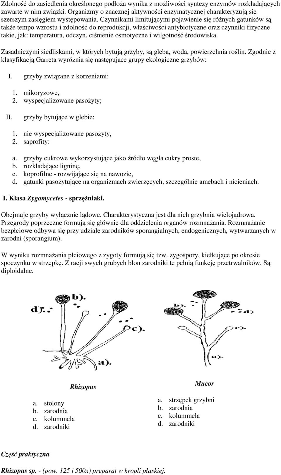 Czynnikami limitującymi pojawienie się różnych gatunków są także tempo wzrostu i zdolność do reprodukcji, właściwości antybiotyczne oraz czynniki fizyczne takie, jak: temperatura, odczyn, ciśnienie