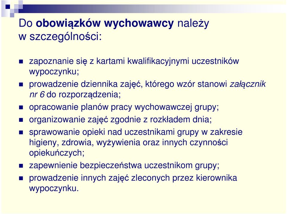 organizowanie zajęć zgodnie z rozkładem dnia; sprawowanie opieki nad uczestnikami grupy w zakresie higieny, zdrowia,