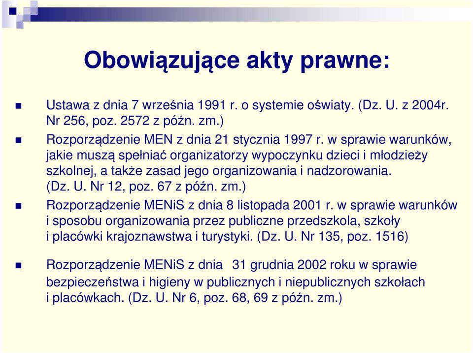 ) Rozporządzenie MENiS z dnia 8 listopada 2001 r. w sprawie warunków i sposobu organizowania przez publiczne przedszkola, szkoły i placówki krajoznawstwa i turystyki. (Dz. U.