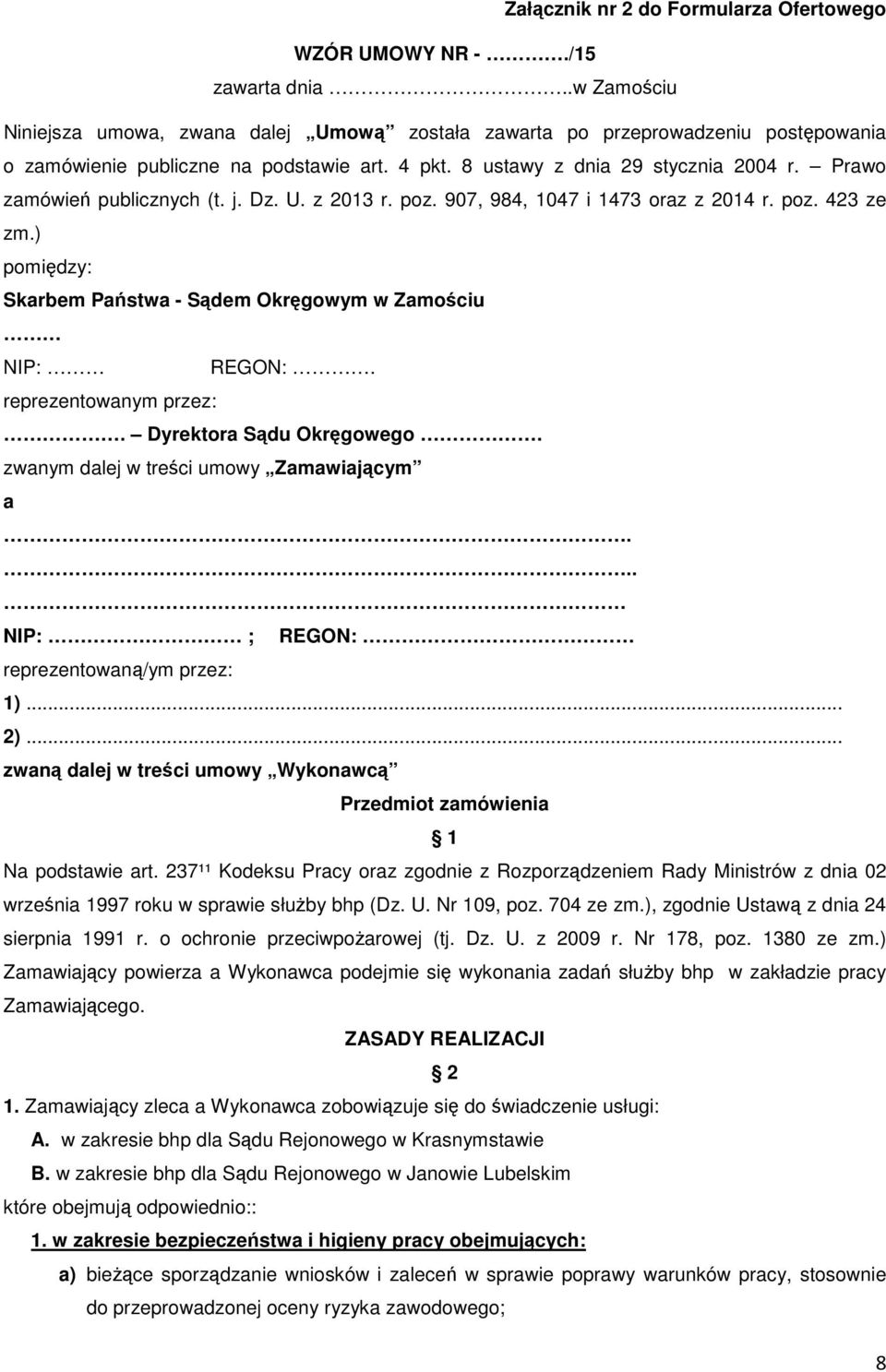 Prawo zamówień publicznych (t. j. Dz. U. z 2013 r. poz. 907, 984, 1047 i 1473 oraz z 2014 r. poz. 423 ze zm.) pomiędzy: Skarbem Państwa - Sądem Okręgowym w Zamościu NIP: REGON:.