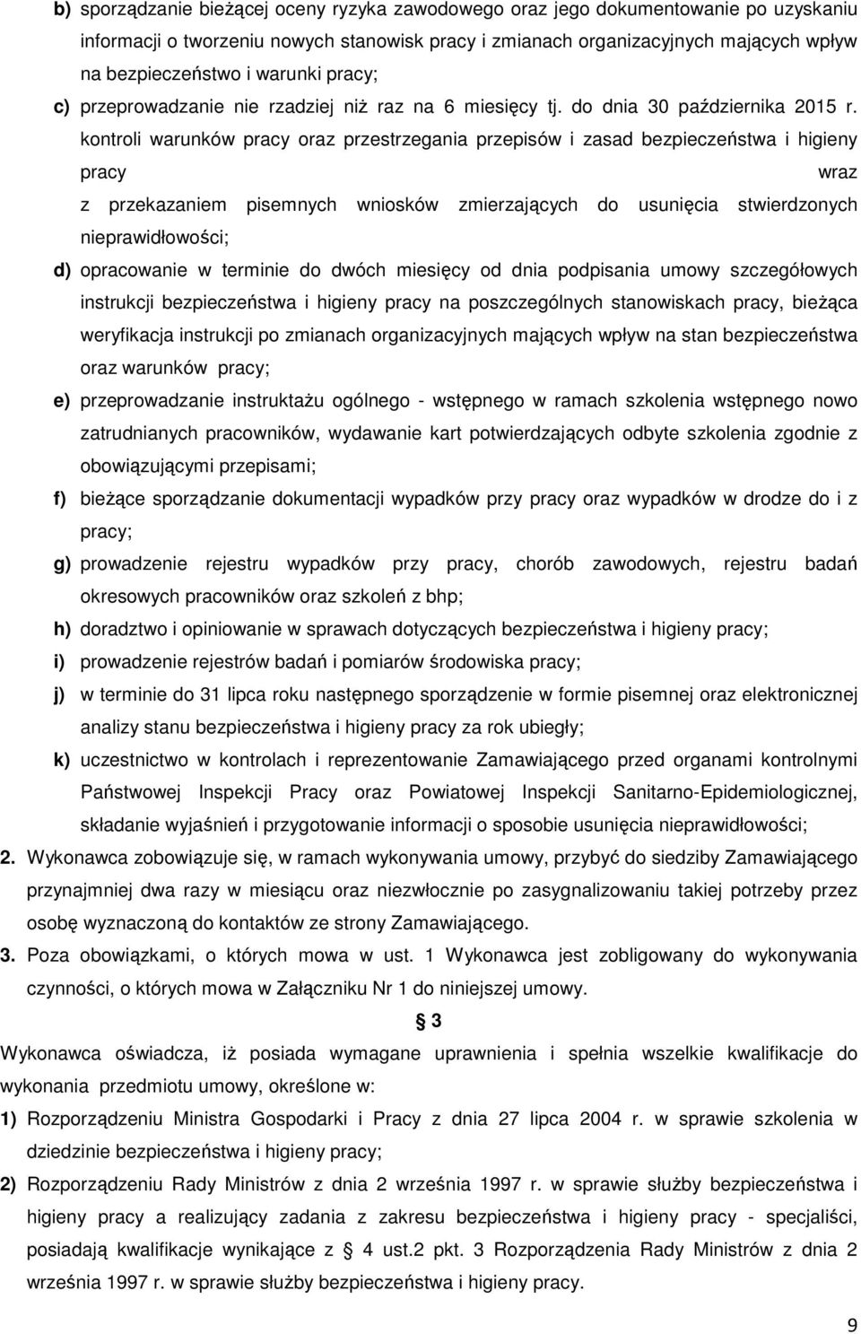 kontroli warunków pracy oraz przestrzegania przepisów i zasad bezpieczeństwa i higieny pracy wraz z przekazaniem pisemnych wniosków zmierzających do usunięcia stwierdzonych nieprawidłowości; d)