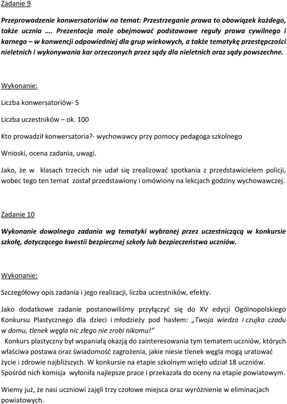 dla nieletnich oraz sądy powszechne. Liczba konwersatoriów- 5 Liczba uczestników ok. 100 Kto prowadził konwersatoria?- wychowawcy przy pomocy pedagoga szkolnego Wnioski, ocena zadania, uwagi.