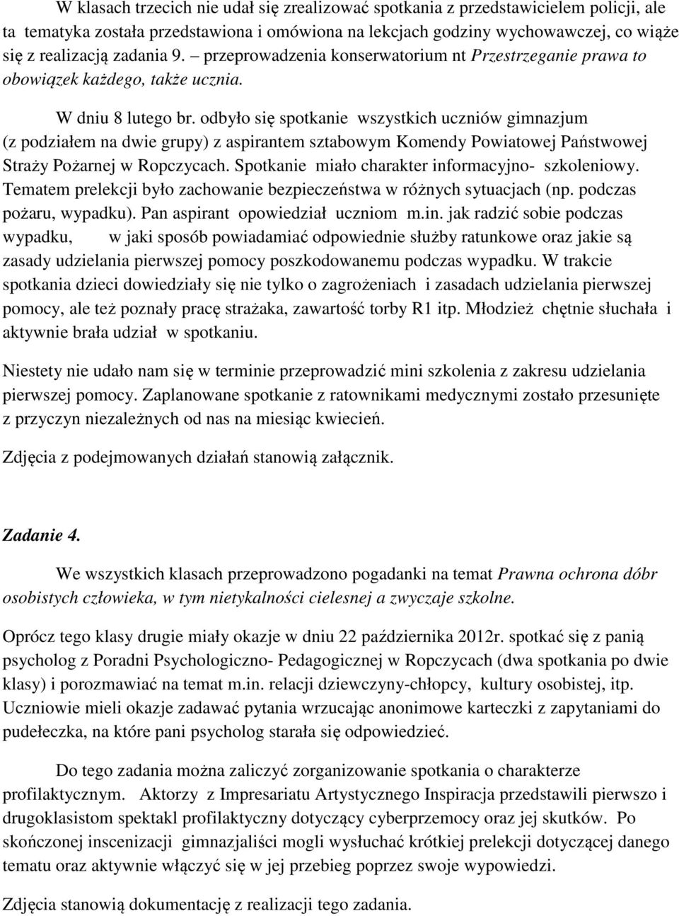 odbyło się spotkanie wszystkich uczniów gimnazjum (z podziałem na dwie grupy) z aspirantem sztabowym Komendy Powiatowej Państwowej Straży Pożarnej w Ropczycach.