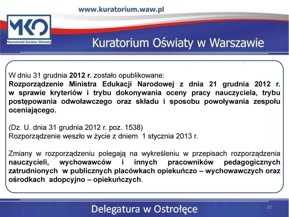 (Dz. U. dnia 31 grudnia 2012 r. poz. 1538) Rozporządzenie weszło w życie z dniem 1 stycznia 2013 r.