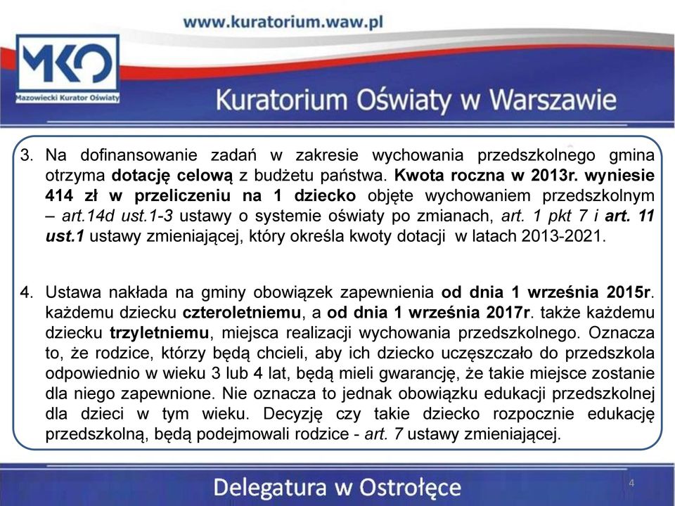 1 ustawy zmieniającej, który określa kwoty dotacji w latach 2013-2021. 4. Ustawa nakłada na gminy obowiązek zapewnienia od dnia 1 września 2015r.