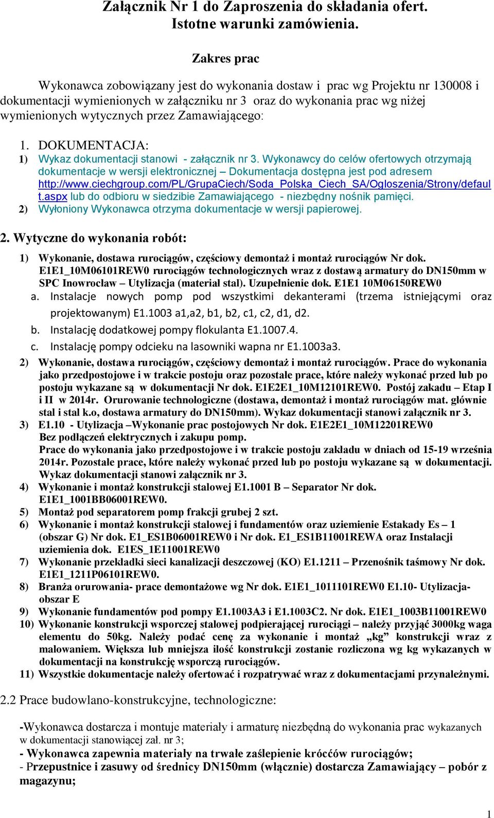 Zamawiającego: 1. DOKUMENTACJA: 1) Wykaz dokumentacji stanowi - załącznik nr 3.