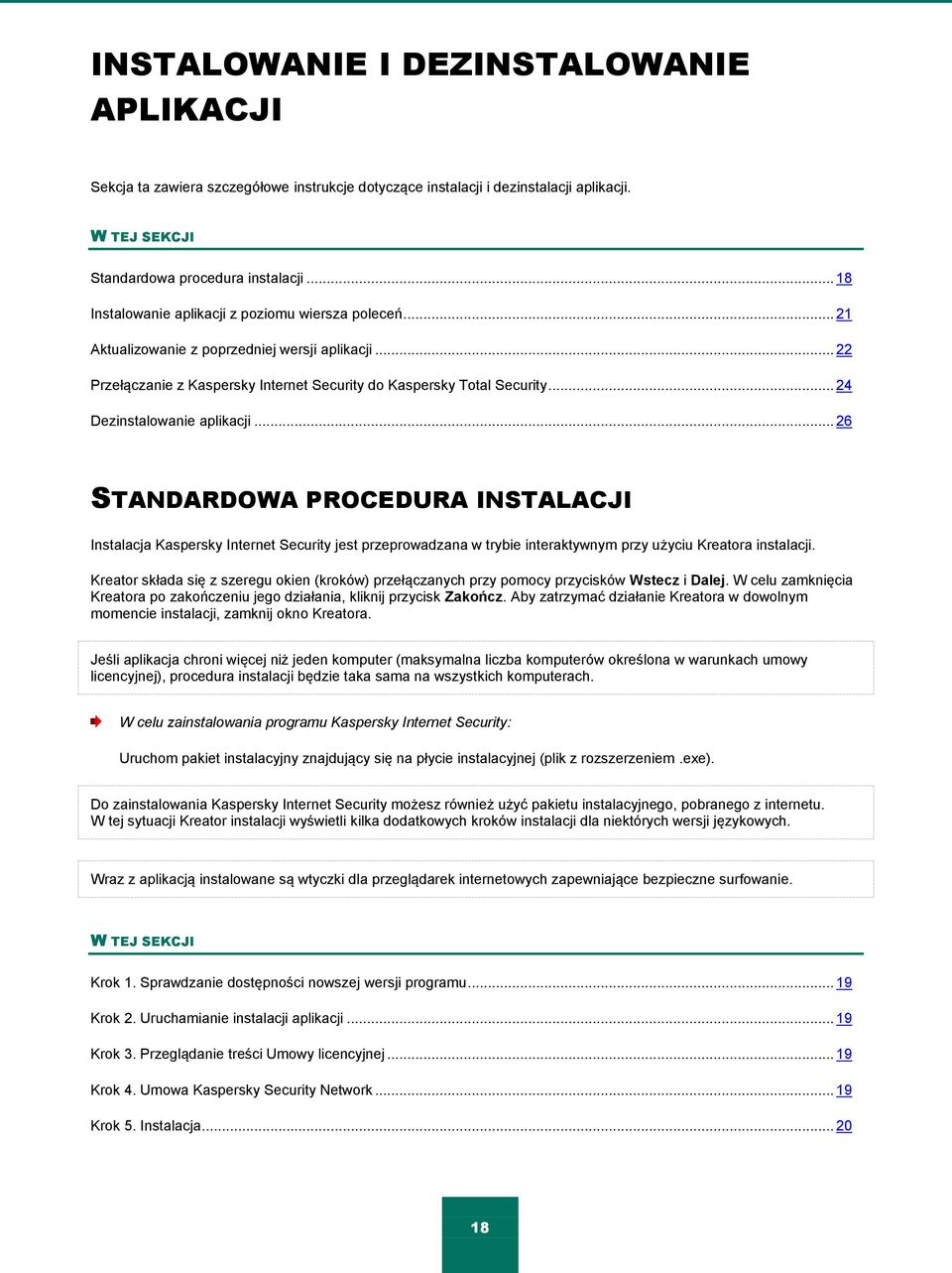 .. 24 Dezinstalowanie aplikacji... 26 STANDARDOWA PROCEDURA INSTALACJI Instalacja Kaspersky Internet Security jest przeprowadzana w trybie interaktywnym przy użyciu Kreatora instalacji.