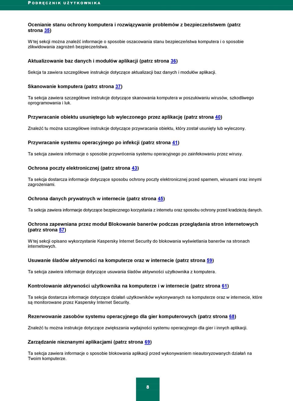 Aktualizowanie baz danych i modułów aplikacji (patrz strona 36) Sekcja ta zawiera szczegółowe instrukcje dotyczące aktualizacji baz danych i modułów aplikacji.