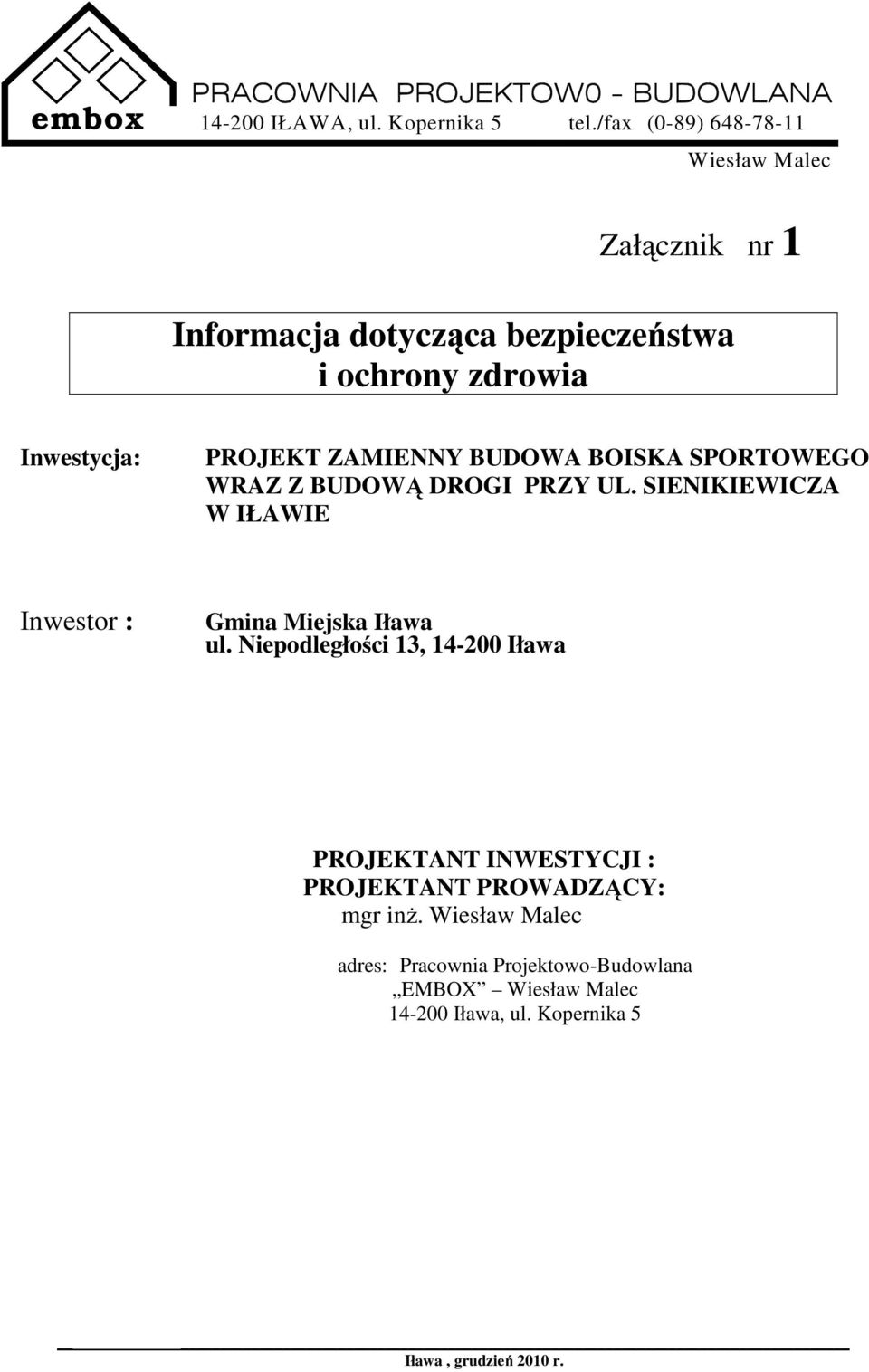 ZAMIENNY BUDOWA BOISKA SPORTOWEGO WRAZ Z BUDOWĄ DROGI PRZY UL. SIENIKIEWICZA W IŁAWIE Inwestor : Gmina Miejska Iława ul.