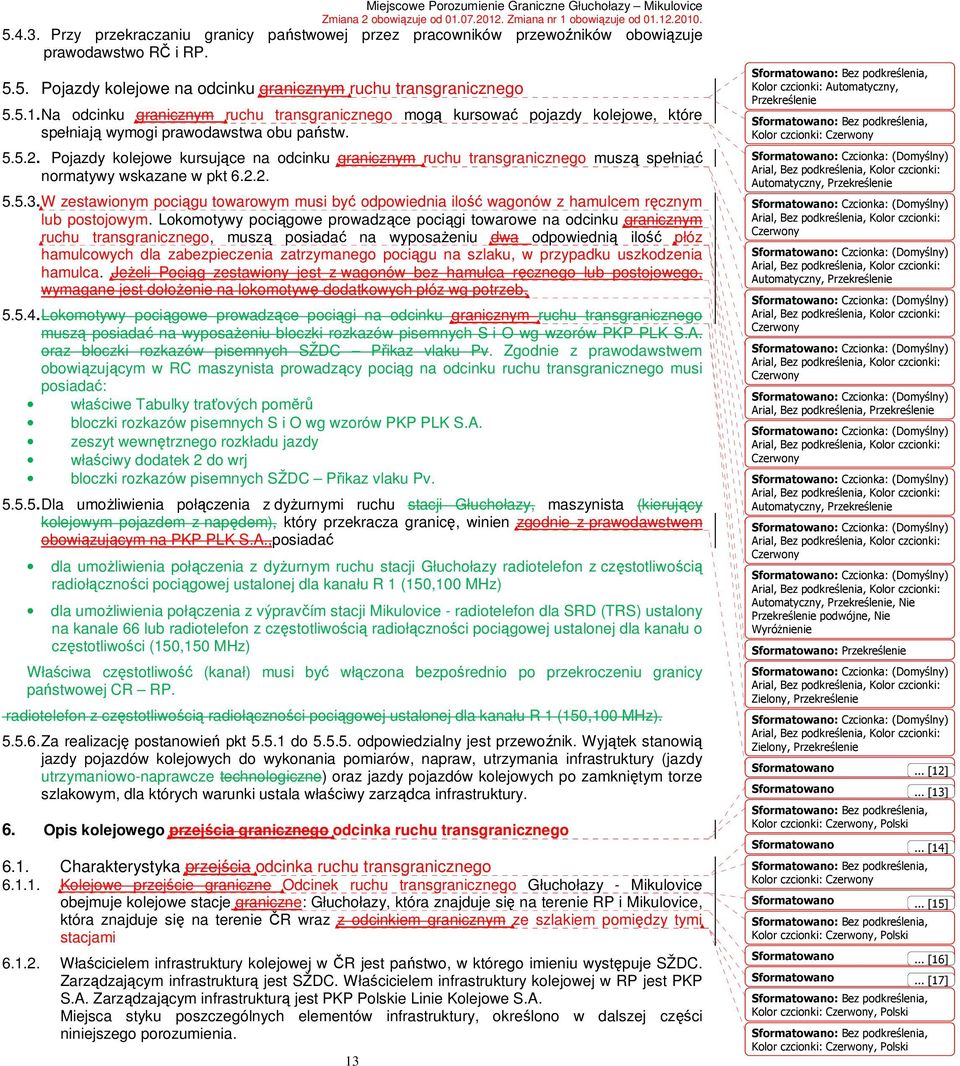 Pojazdy kolejowe kursujące na odcinku granicznym ruchu transgranicznego muszą spełniać normatywy wskazane w pkt 6.2.2. 5.5.3.