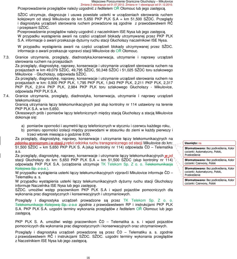 Przeglądy i diagnostyka urządzeń sterowania ruchem prowadzone są zgodnie z prawodawstwem RČ i przepisami SŽDC. Przeprowadzenie przeglądów naleŝy uzgodnić z naczelnikiem ISE Nysa lub jego zastępcą.