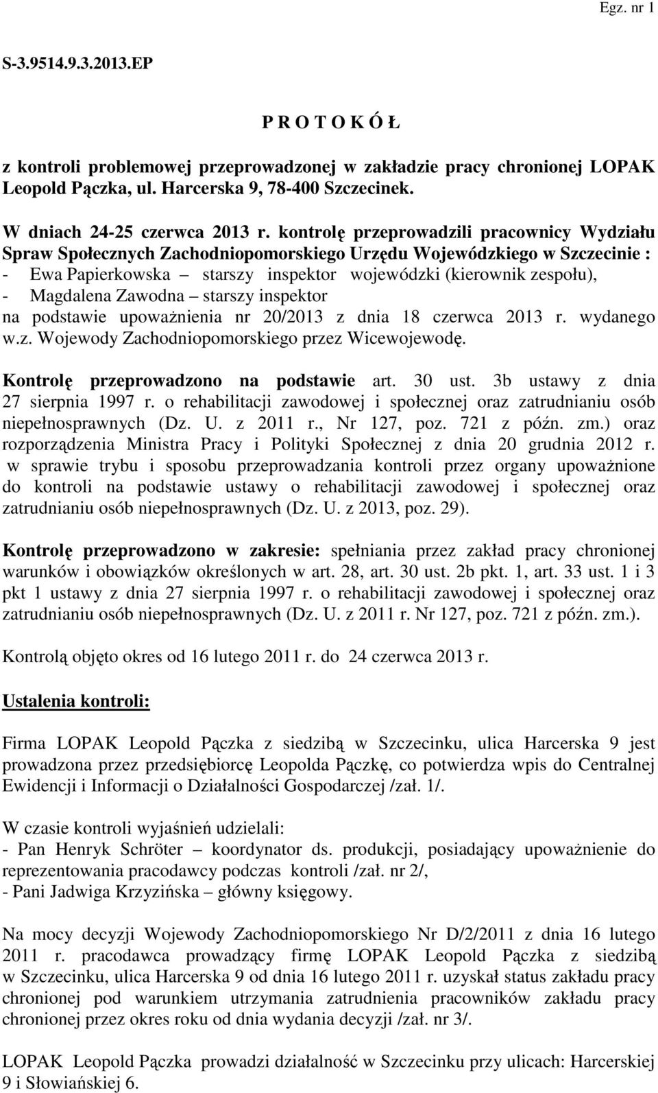 Zawodna starszy inspektor na podstawie upoważnienia nr 20/2013 z dnia 18 czerwca 2013 r. wydanego w.z. Wojewody Zachodniopomorskiego przez Wicewojewodę. Kontrolę przeprowadzono na podstawie art.