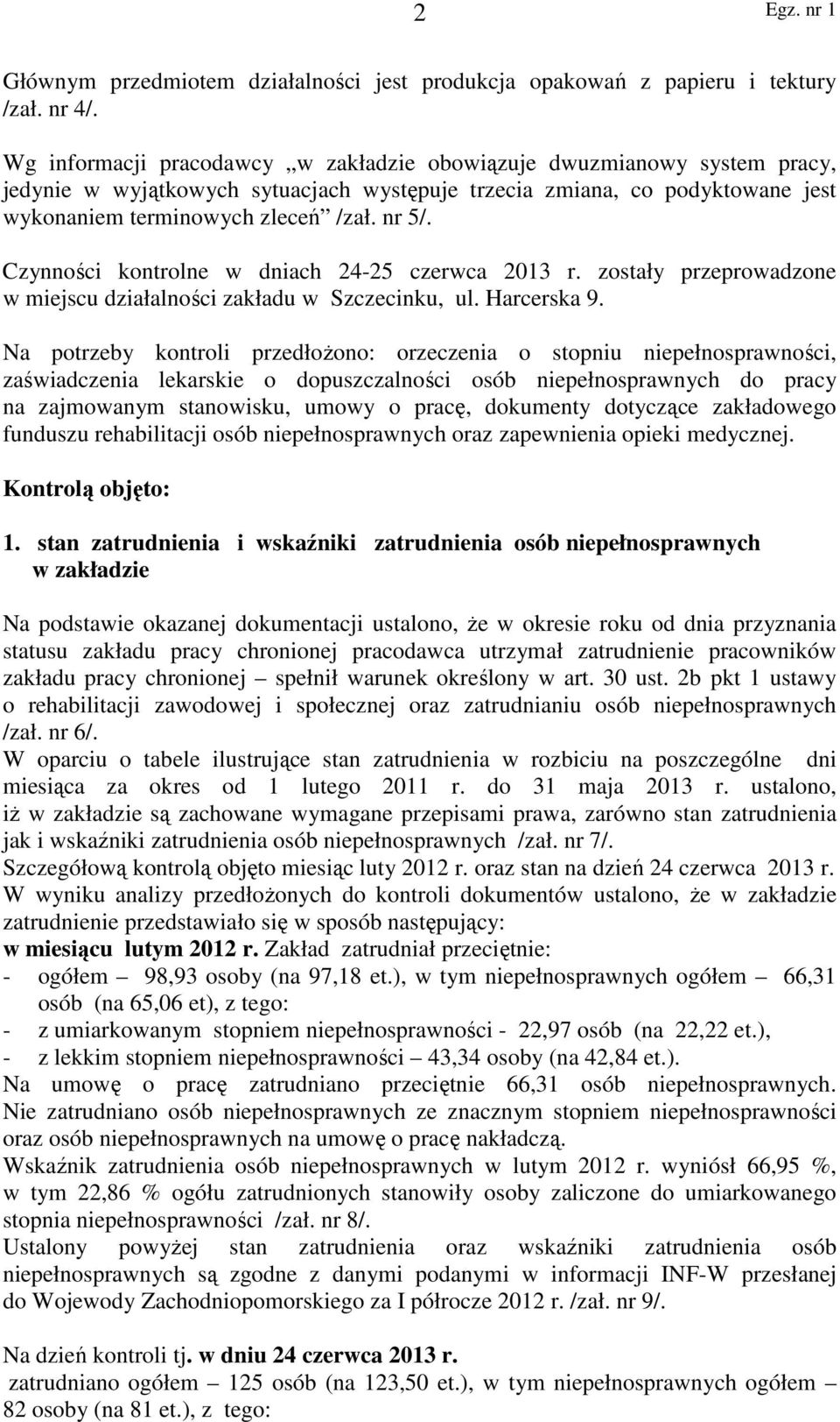 Czynności kontrolne w dniach 24-25 czerwca 2013 r. zostały przeprowadzone w miejscu działalności zakładu w Szczecinku, ul. Harcerska 9.