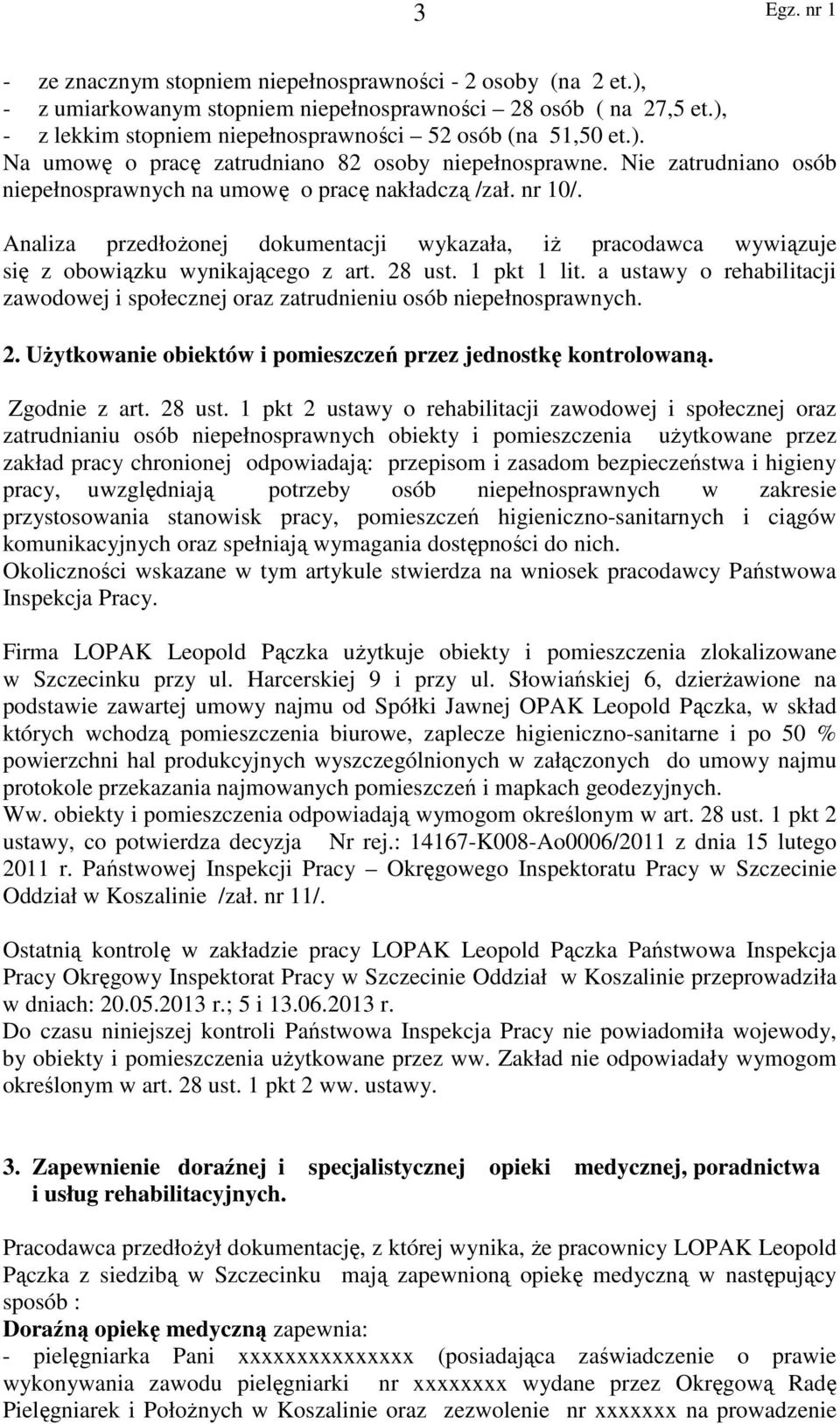 1 pkt 1 lit. a ustawy o rehabilitacji zawodowej i społecznej oraz zatrudnieniu osób niepełnosprawnych. 2. Użytkowanie obiektów i pomieszczeń przez jednostkę kontrolowaną. Zgodnie z art. 28 ust.