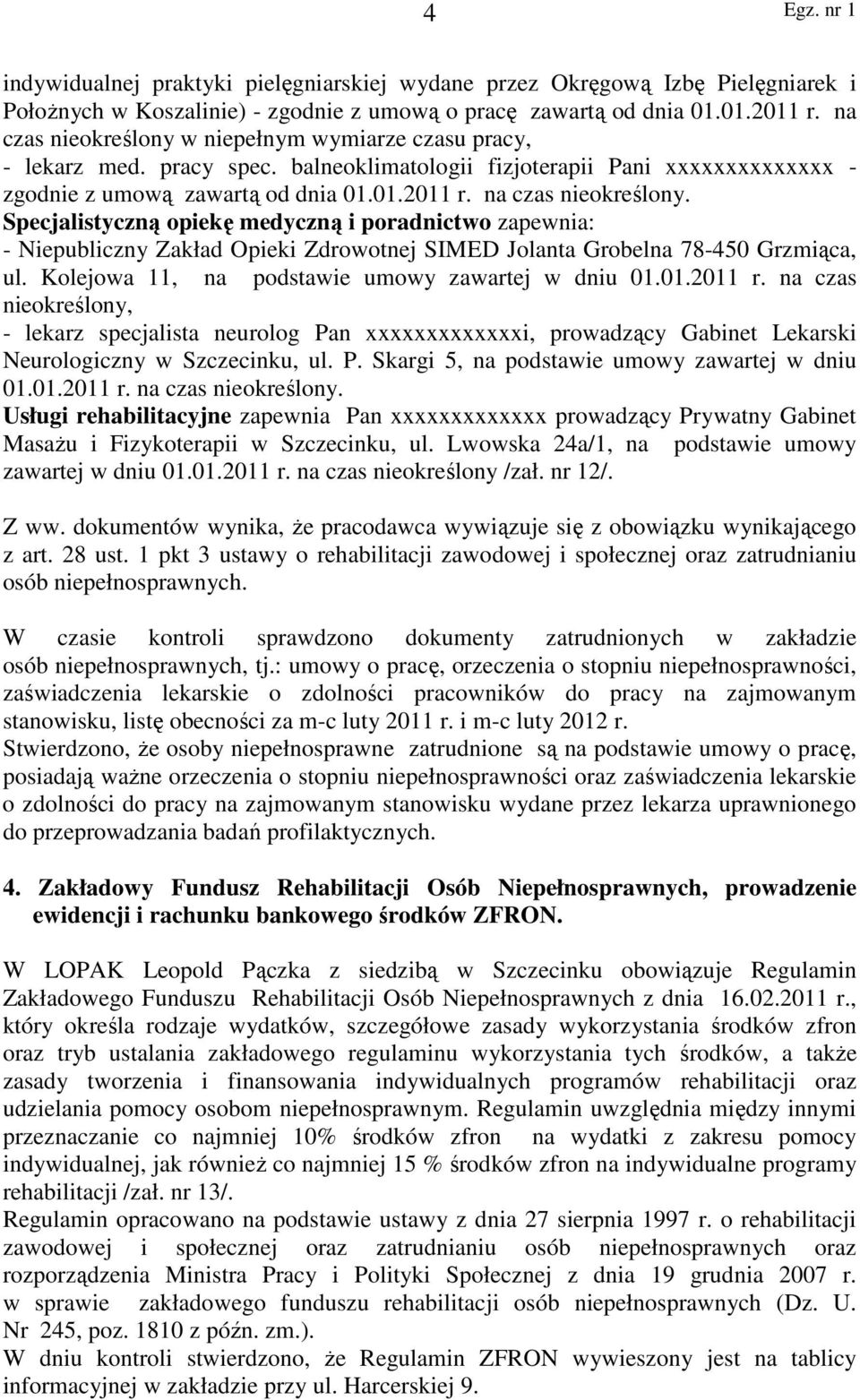 na czas nieokreślony. Specjalistyczną opiekę medyczną i poradnictwo zapewnia: - Niepubliczny Zakład Opieki Zdrowotnej SIMED Jolanta Grobelna 78-450 Grzmiąca, ul.