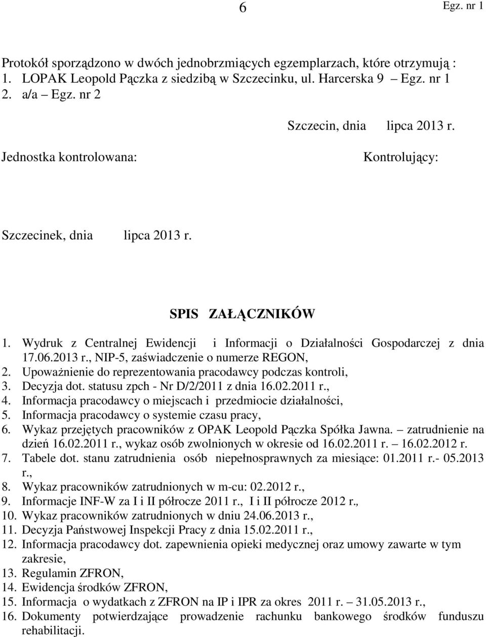 Upoważnienie do reprezentowania pracodawcy podczas kontroli, 3. Decyzja dot. statusu zpch - Nr D/2/2011 z dnia 16.02.2011 r., 4. Informacja pracodawcy o miejscach i przedmiocie działalności, 5.