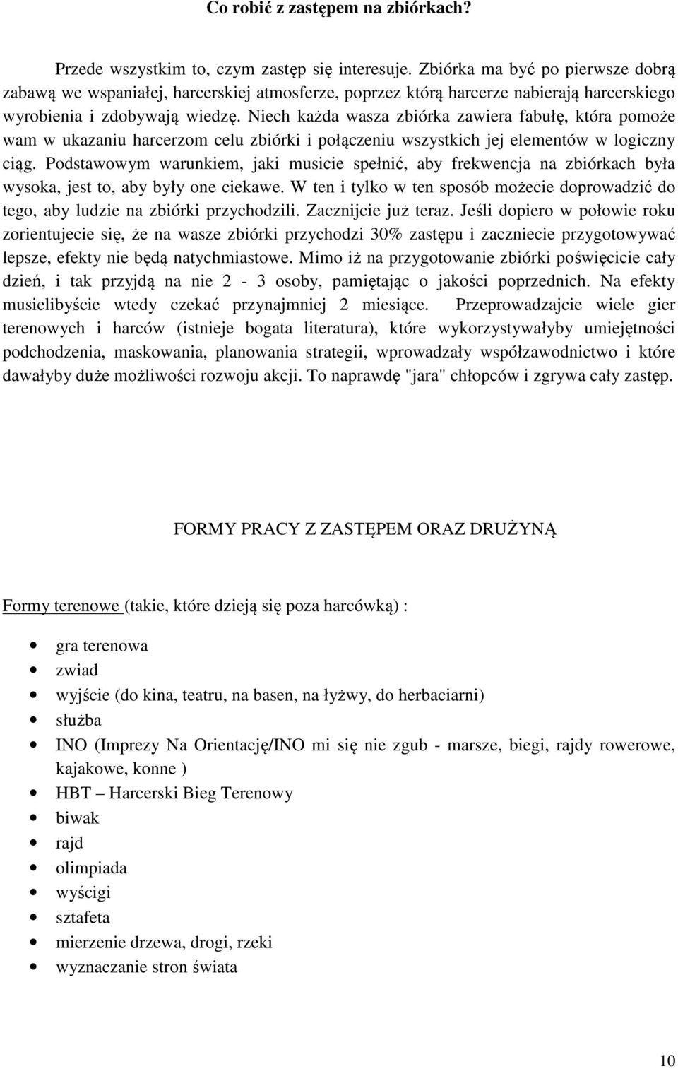 Niech każda wasza zbiórka zawiera fabułę, która pomoże wam w ukazaniu harcerzom celu zbiórki i połączeniu wszystkich jej elementów w logiczny ciąg.