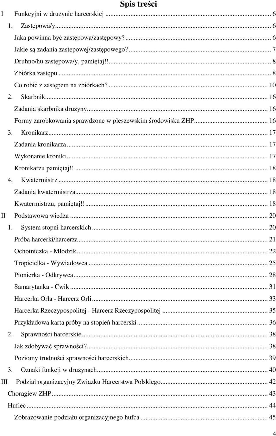 .. 17 Zadania kronikarza... 17 Wykonanie kroniki... 17 Kronikarzu pamiętaj!!... 18 4. Kwatermistrz... 18 Zadania kwatermistrza... 18 Kwatermistrzu, pamiętaj!!... 18 II Podstawowa wiedza... 20 1.