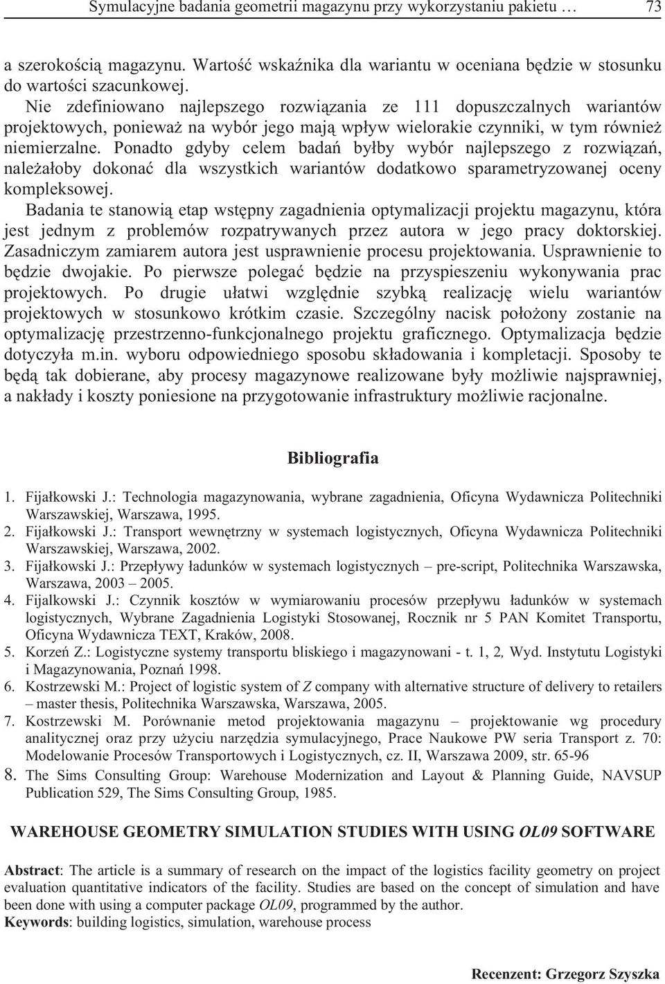 Ponadto gdyby celem bada byby wybór najlepszego z rozwiza, naleaoby dokona dla wszystkich wariantów dodatkowo sparametryzowanej oceny kompleksowej.