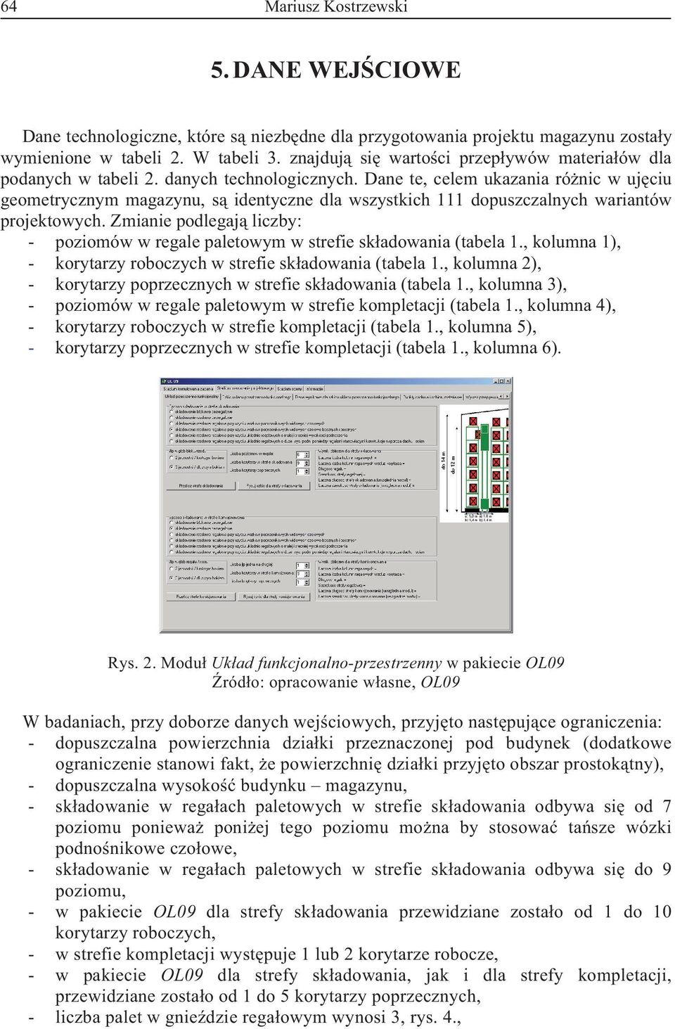 Dane te, celem ukazania rónic w ujciu geometrycznym magazynu, s identyczne dla wszystkich 111 dopuszczalnych wariantów projektowych.