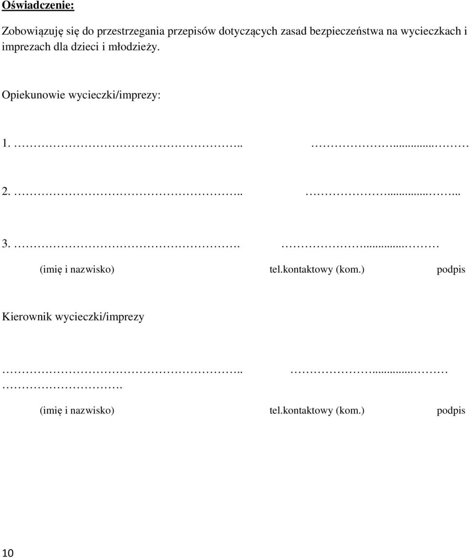 Opiekunowie wycieczki/imprezy: 1...... 2......... 3..... (imię i nazwisko) tel.