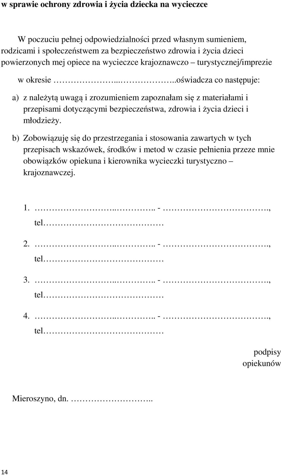 ....oświadcza co następuje: a) z należytą uwagą i zrozumieniem zapoznałam się z materiałami i przepisami dotyczącymi bezpieczeństwa, zdrowia i życia dzieci i młodzieży.