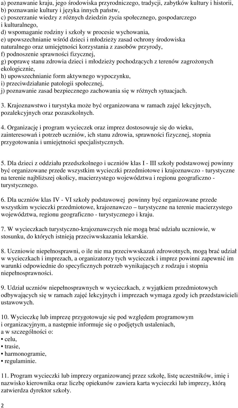 zasobów przyrody, f) podnoszenie sprawności fizycznej, g) poprawę stanu zdrowia dzieci i młodzieży pochodzących z terenów zagrożonych ekologicznie, h) upowszechnianie form aktywnego wypoczynku, i)