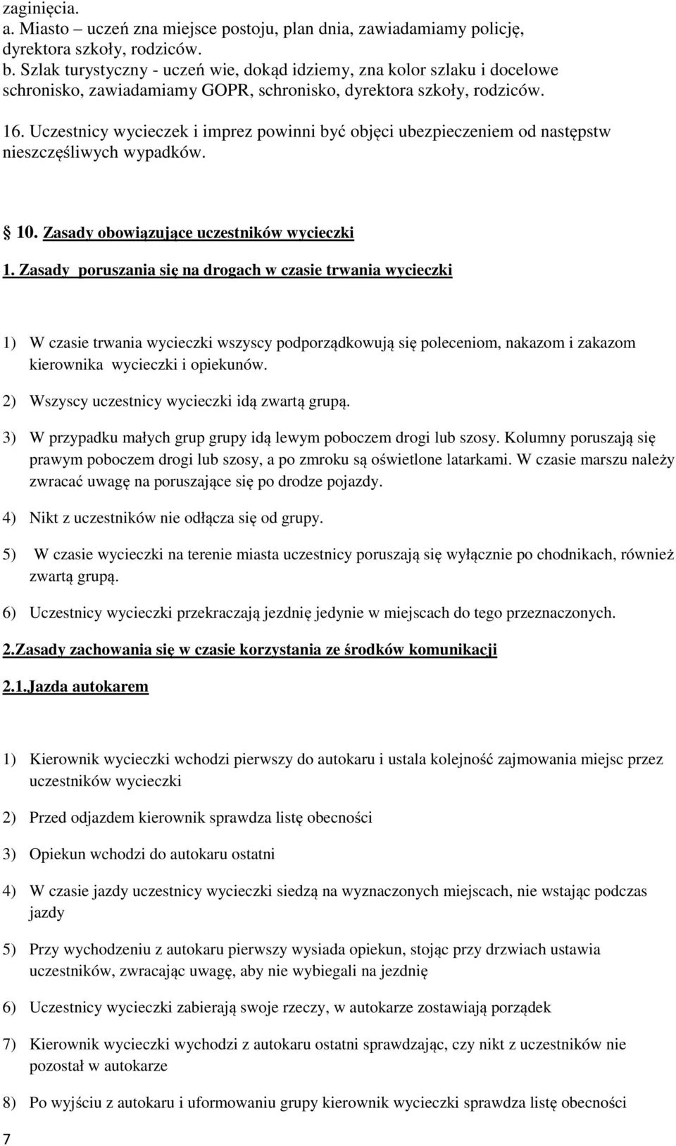 Uczestnicy wycieczek i imprez powinni być objęci ubezpieczeniem od następstw nieszczęśliwych wypadków. 10. Zasady obowiązujące uczestników wycieczki 1.