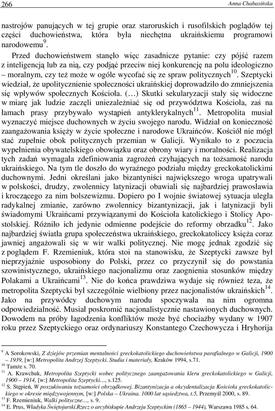 spraw politycznych 10. Szeptycki wiedział, że upolitycznienie społeczności ukraińskiej doprowadziło do zmniejszenia się wpływów społecznych Kościoła.