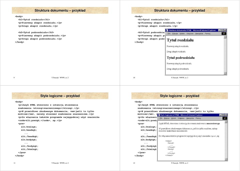 </p> 9 10 Style logiczne przykład Style logiczne przykład <p>język HTML stworzono z intencją stosowania znakowania <strong>znaczeniowego</strong>.