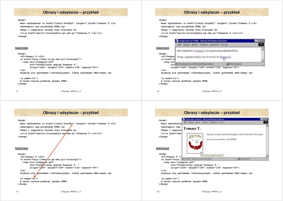 html <h1>tomasz T.</h1> <a href="http://www.ia.pw.edu.pl/~ttraczyk/"> <img src="rudygosc.gif" alt="przybliŝony wygląd Tomasza T.