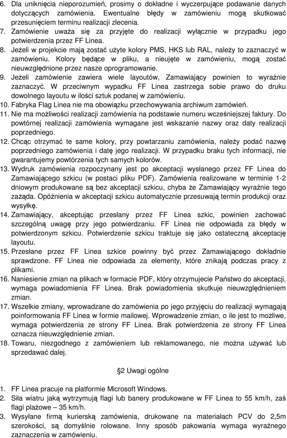 JeŜeli w projekcie mają zostać uŝyte kolory PMS, HKS lub RAL, naleŝy to zaznaczyć w zamówieniu. Kolory będące w pliku, a nieujęte w zamówieniu, mogą zostać nieuwzględnione przez nasze oprogramowanie.