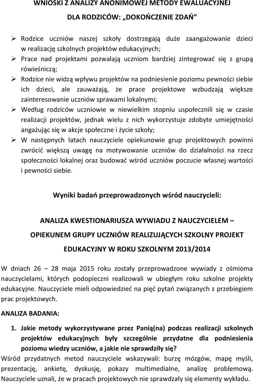 projektowe wzbudzają większe zainteresowanie uczniów sprawami lokalnymi; Według rodziców uczniowie w niewielkim stopniu uspołecznili się w czasie realizacji projektów, jednak wielu z nich