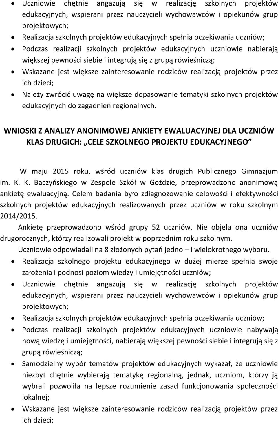 zainteresowanie rodziców realizacją projektów przez ich dzieci; Należy zwrócić uwagę na większe dopasowanie tematyki szkolnych projektów edukacyjnych do zagadnień regionalnych.