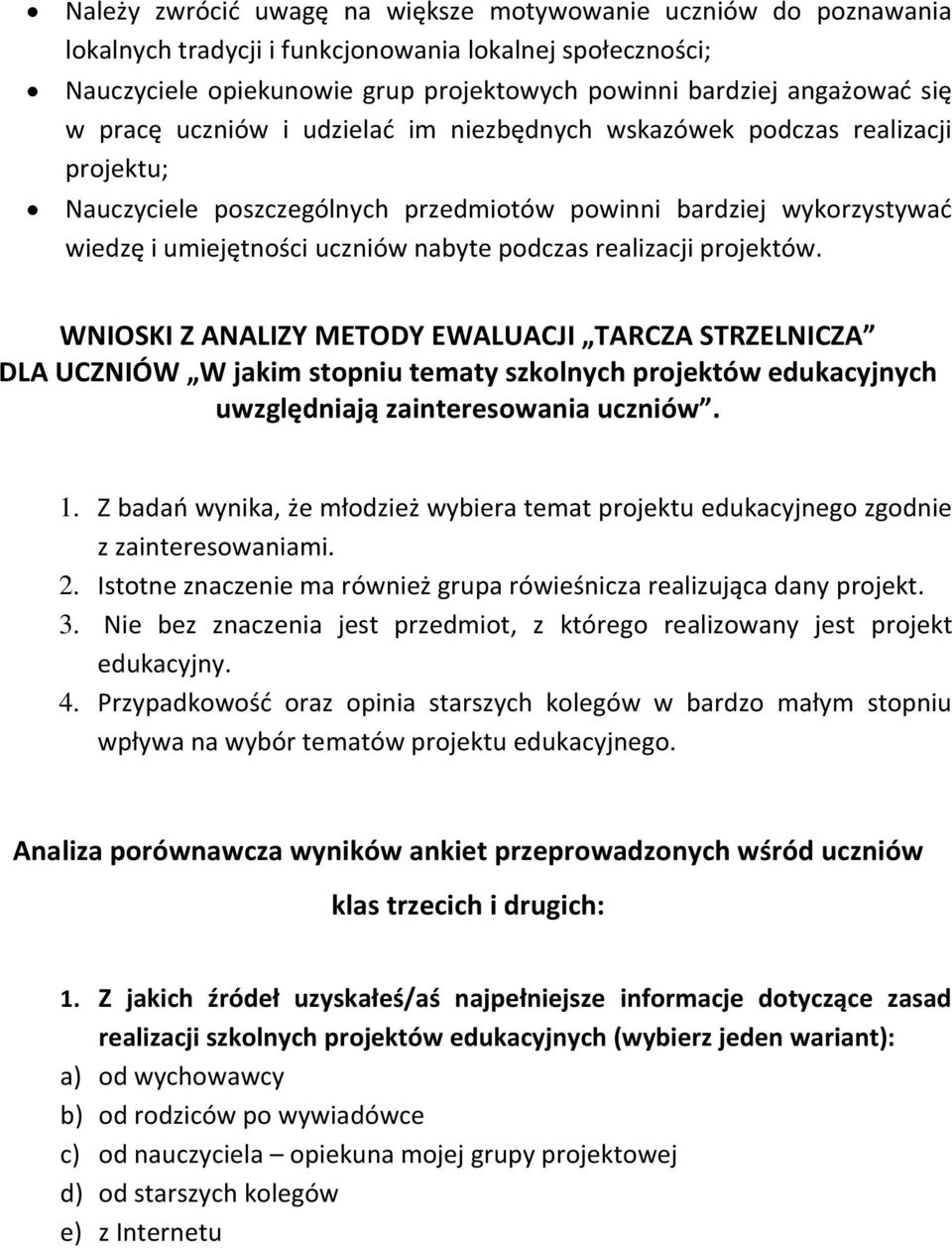 realizacji projektów. WNIOSKI Z ANALIZY METODY EWALUACJI TARCZA STRZELNICZA DLA UCZNIÓW W jakim stopniu tematy szkolnych projektów edukacyjnych uwzględniają zainteresowania uczniów. 1.