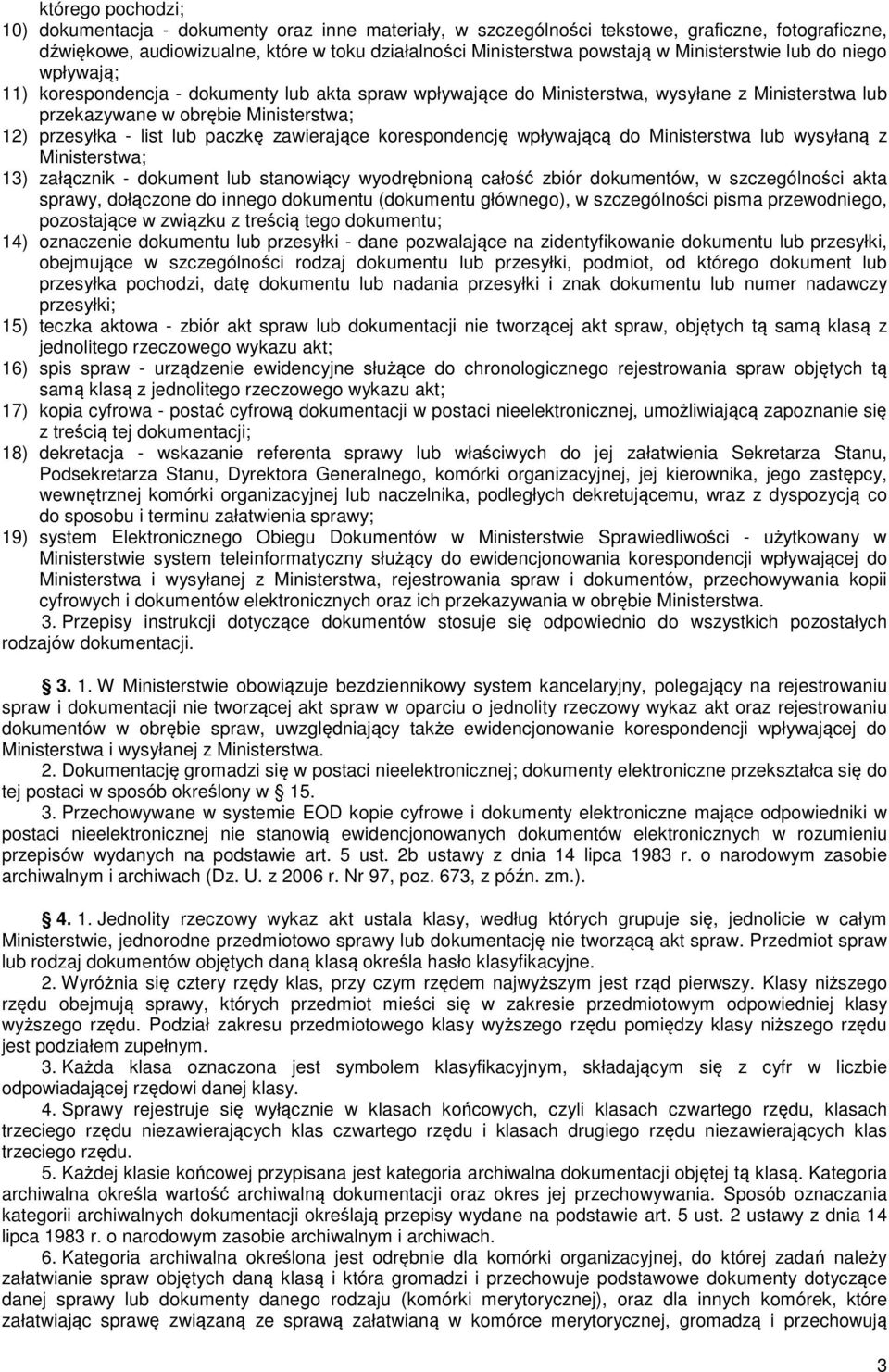 lub paczkę zawierające korespondencję wpływającą do Ministerstwa lub wysyłaną z Ministerstwa; 13) załącznik - dokument lub stanowiący wyodrębnioną całość zbiór dokumentów, w szczególności akta