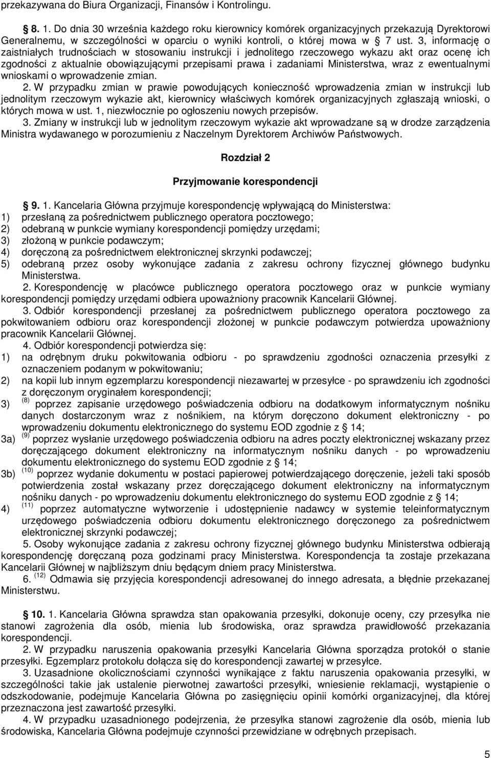 3, informację o zaistniałych trudnościach w stosowaniu instrukcji i jednolitego rzeczowego wykazu akt oraz ocenę ich zgodności z aktualnie obowiązującymi przepisami prawa i zadaniami Ministerstwa,