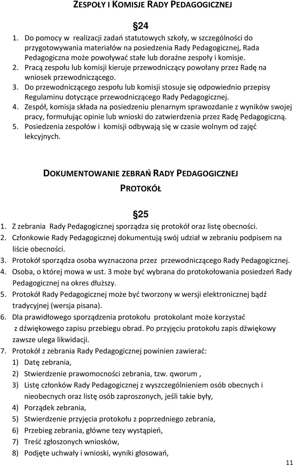 2. Pracą zespołu lub komisji kieruje przewodniczący powołany przez Radę na wniosek przewodniczącego. 3.