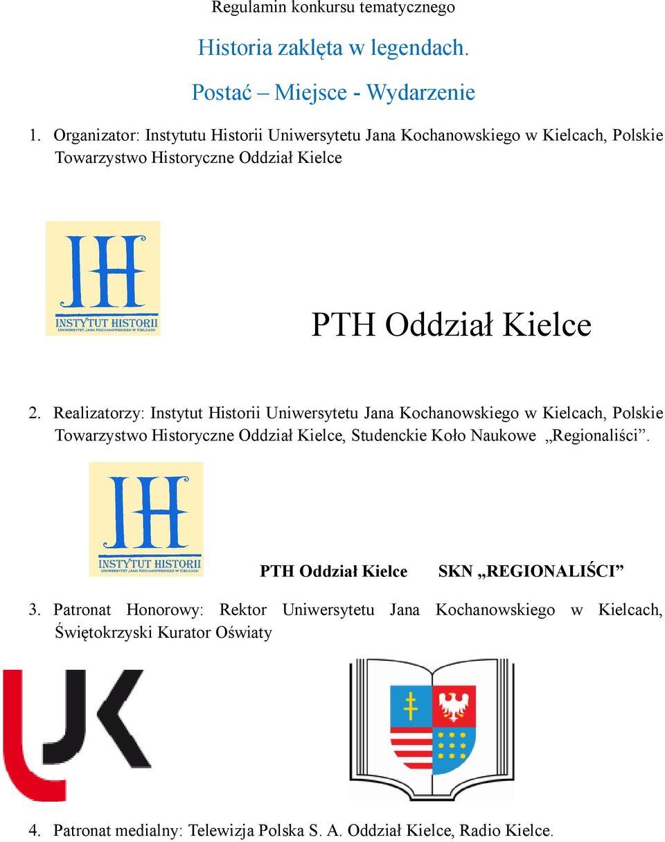 Realizatorzy: Instytut Historii Uniwersytetu Jana Kochanowskiego w Kielcach, Polskie Towarzystwo Historyczne Oddział Kielce, Studenckie Koło Naukowe