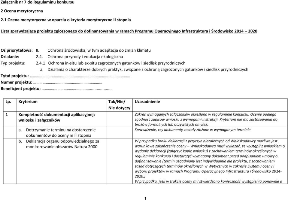 priorytetowa: II. Ochrona środowiska, w tym adaptacja do zmian klimatu Działanie: 2.4. Ochrona przyrody i edukacja ekologiczna Typ projektu: 2.4.1 Ochrona in-situ lub ex-situ zagrożonych gatunków i siedlisk przyrodniczych a.