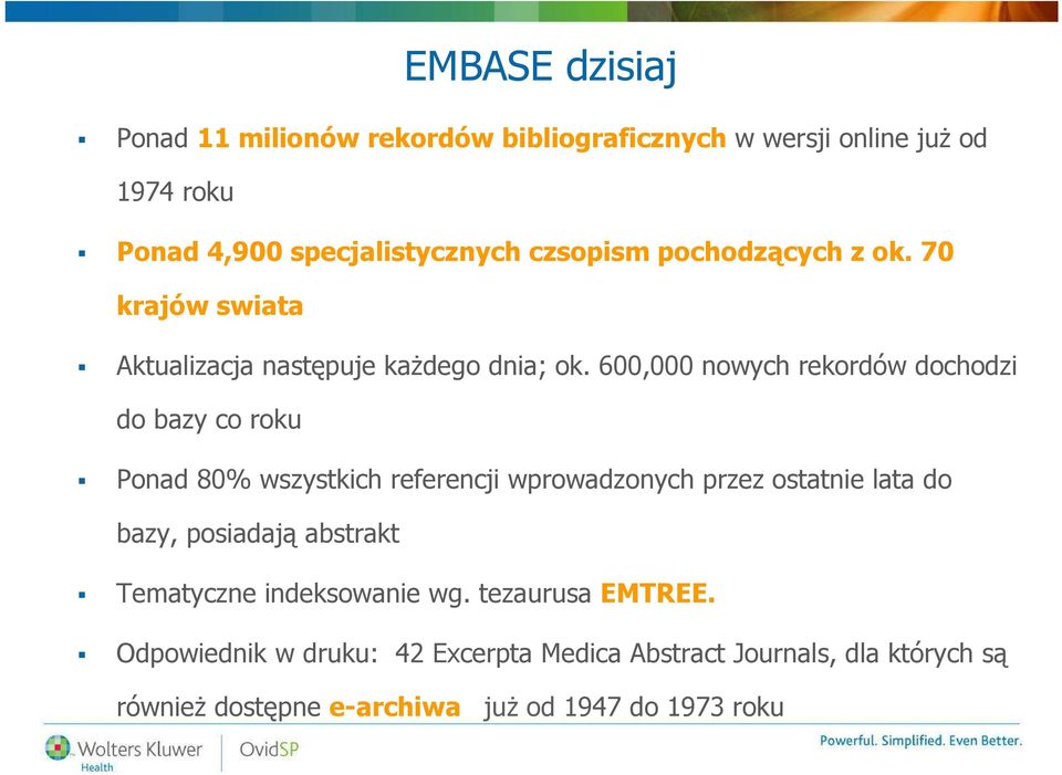 600,000 nowych rekordów dochodzi do bazy co roku Ponad 80% wszystkich referencji wprowadzonych przez ostatnie lata do bazy,