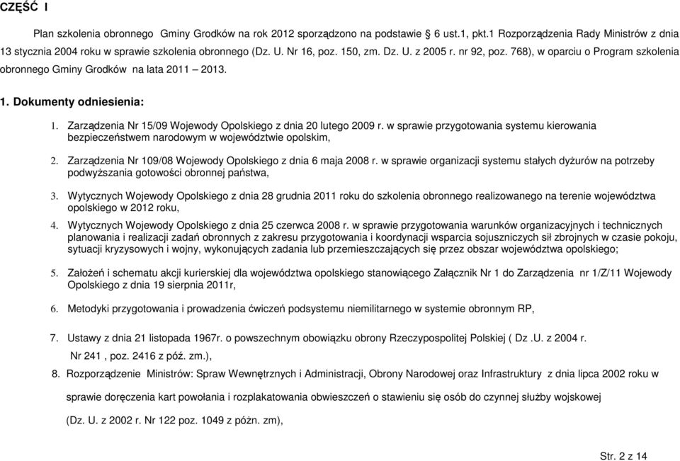 w sprawie przygotowania systemu kierowania bezpieczeństwem narodowym w województwie opolskim, 2. Zarządzenia Nr 109/08 Wojewody Opolskiego z dnia 6 maja 2008 r.