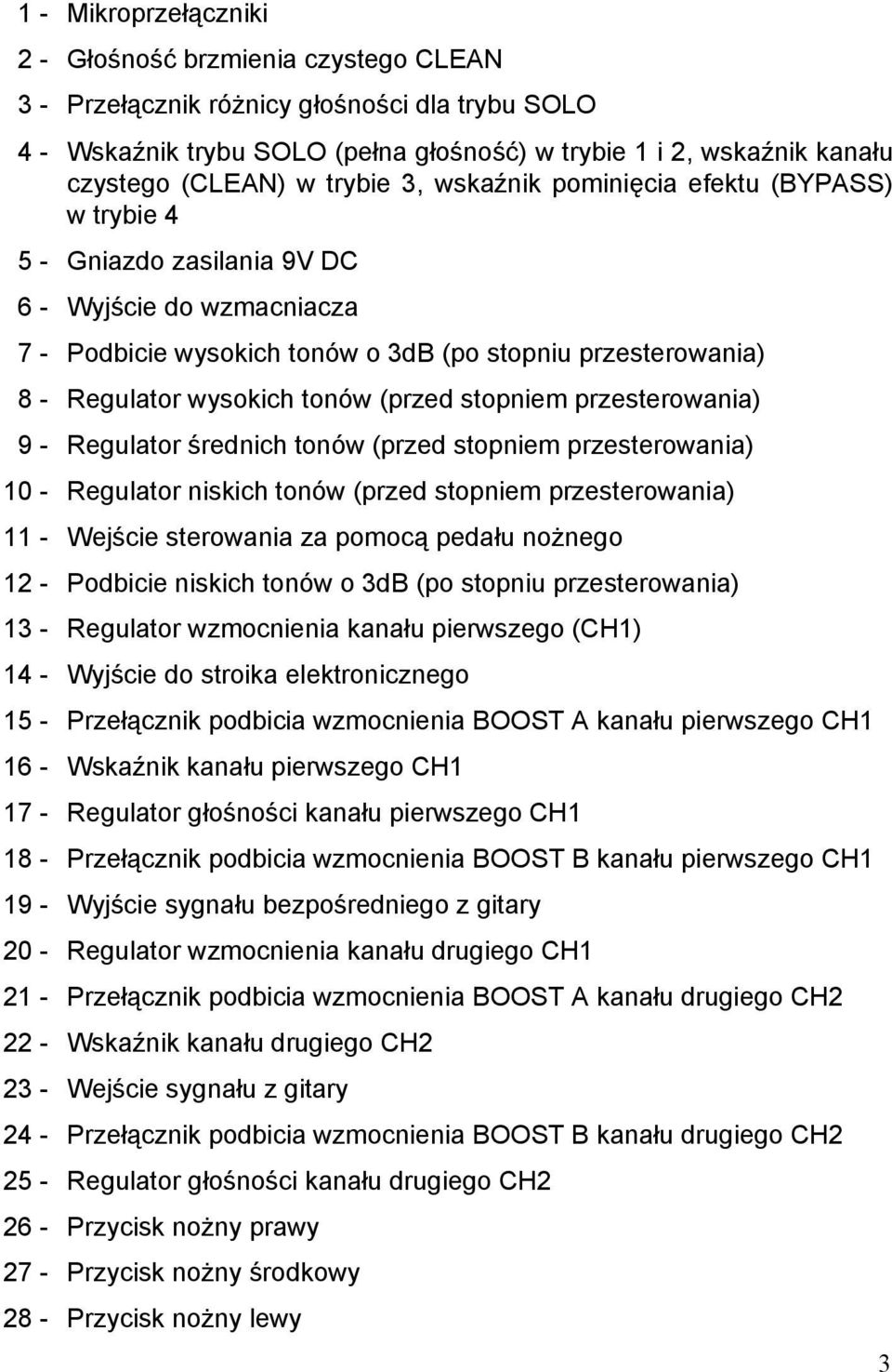 tonów (przed stopniem przesterowania) 9 - Regulator średnich tonów (przed stopniem przesterowania) 10 - Regulator niskich tonów (przed stopniem przesterowania) 11 - Wejście sterowania za pomocą