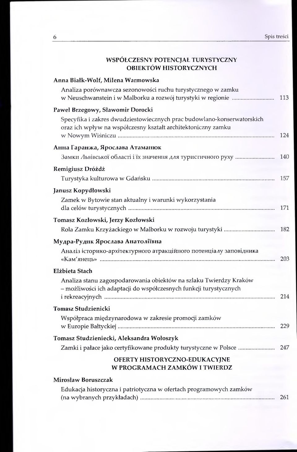 .. 113 Paweł Brzegowy, Sławomir Dorocki Specyfika i zakres dwudziestowiecznych prac budowlano-konserwatorskich oraz ich wpływ na współczesny kształt architektoniczny zamku w Nowym W iśniczu.