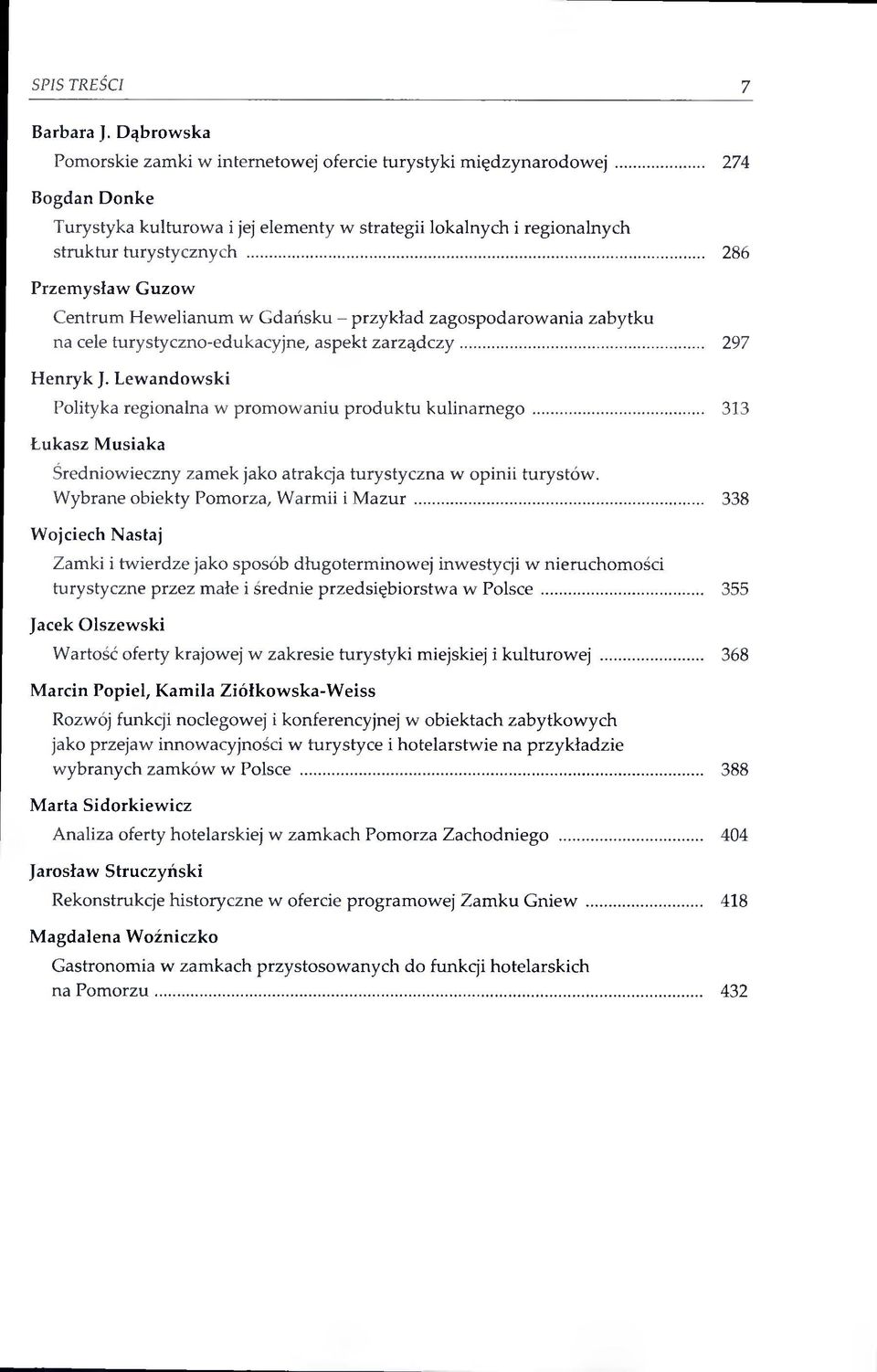 .. 286 Przemysław Guzów Centrum Hewelianum w Gdańsku - przykład zagospodarowania zabytku na cele turystyczno-edukacyjne, aspekt zarządczy... 297 Henryk J.