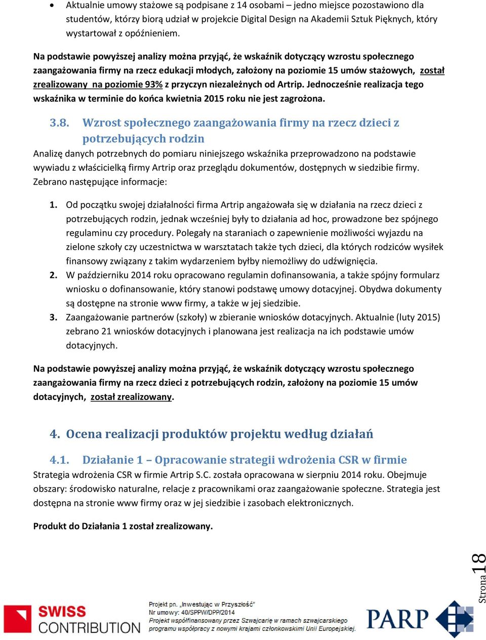 poziomie 93% z przyczyn niezależnych od Artrip. Jednocześnie realizacja tego wskaźnika w terminie do końca kwietnia 2015 roku nie jest zagrożona. 3.8.