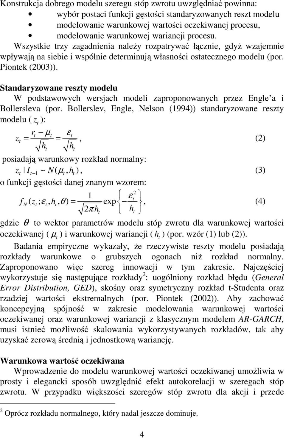 Sandaryzowane reszy modelu W podsawowych wersjach modeli zaproponowanych przez Engle a i Bollersleva (por.